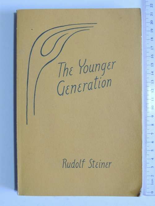 The Younger Generation,Educational & Spiritual Impulses for Life in the 20th Century -Rudolf Steiner