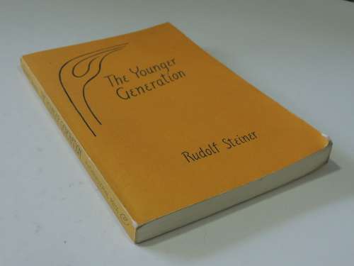 The Younger Generation,Educational & Spiritual Impulses for Life in the 20th Century -Rudolf Steiner