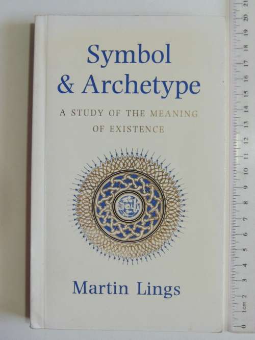 Symbol and Archetype, A Study of Meaning of Existence - Martin Lings