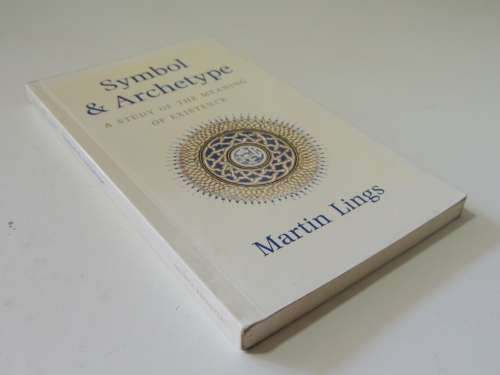 Symbol and Archetype, A Study of Meaning of Existence - Martin Lings