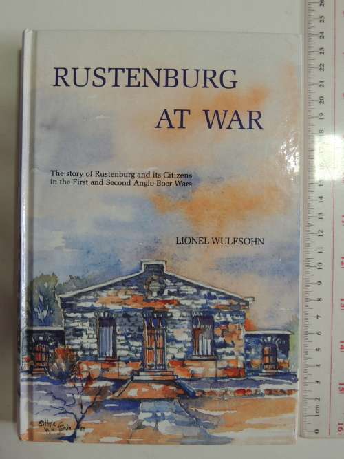 Rustenburg At War,Story Of R...&Its Citizens In First &Second Anglo-Boer Wars- Lionel Wulfsohn Inscr