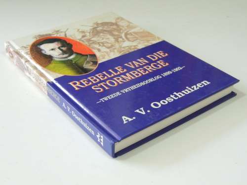 Rebelle van die Stormberge: Tweede Vryheidsoorlog 1899-1902, `n Streeksgeskiedenis..-A.V. Oosthuizen