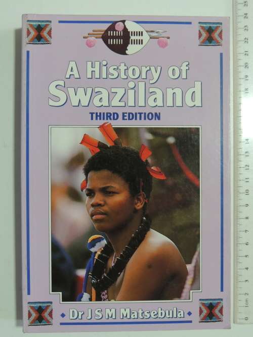 A History of Swaziland - Dr JSM Matsebula  3rd Edition