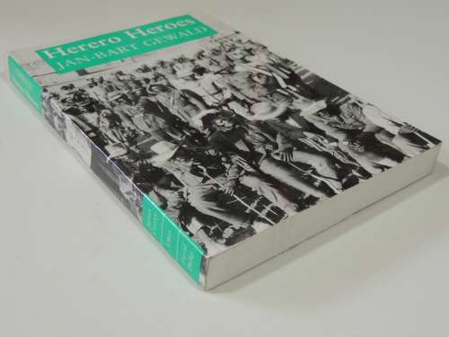 Herero Heroes, A Socio-Political History of the Herero of Namibia 1890-1923 - Jan-Bart Gewald