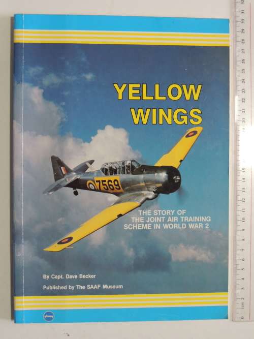 Yellow Wings - The Story Of The Joint Air Training Scheme In World War 2 - Capt. Dave Becker