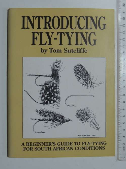 Introducing Fly-Tying - A Beginner`s Guide To Fly-Tying For South African Conditions - Tom Sutcliffe