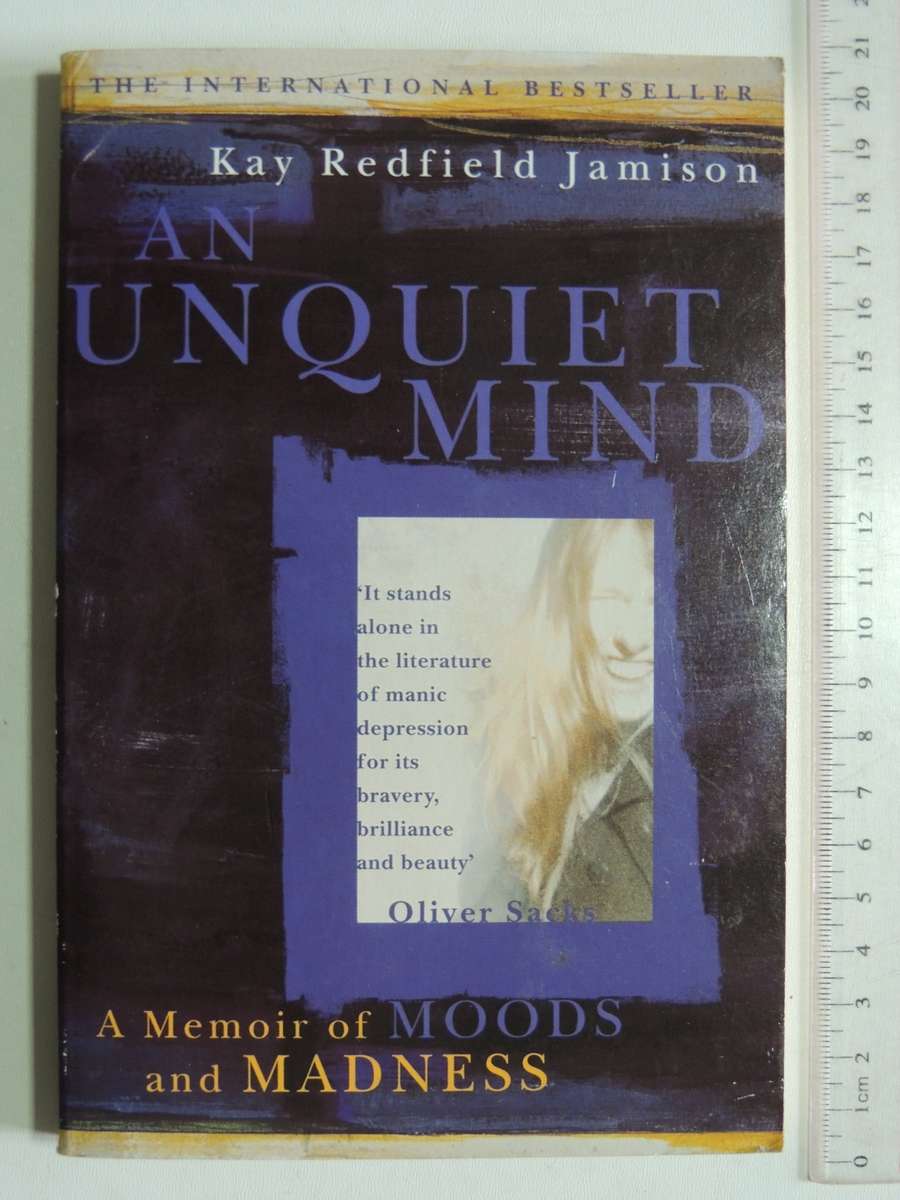 An Unquiet Mind, A Memoir of Moods & Madness - Kay Redfield Jamison