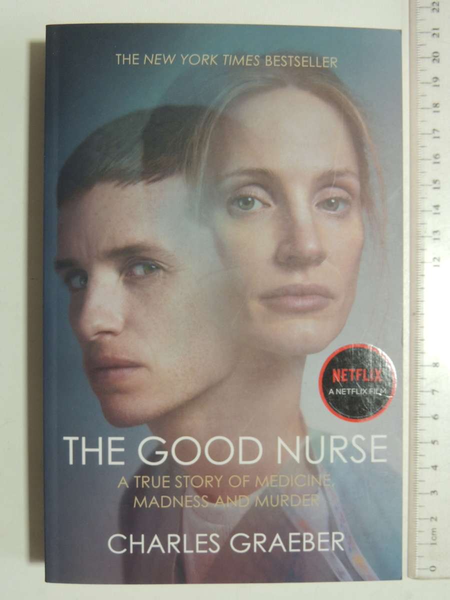 The Good Nurse, A True Story of Medicine, Madness & Murder - Charles Graeber