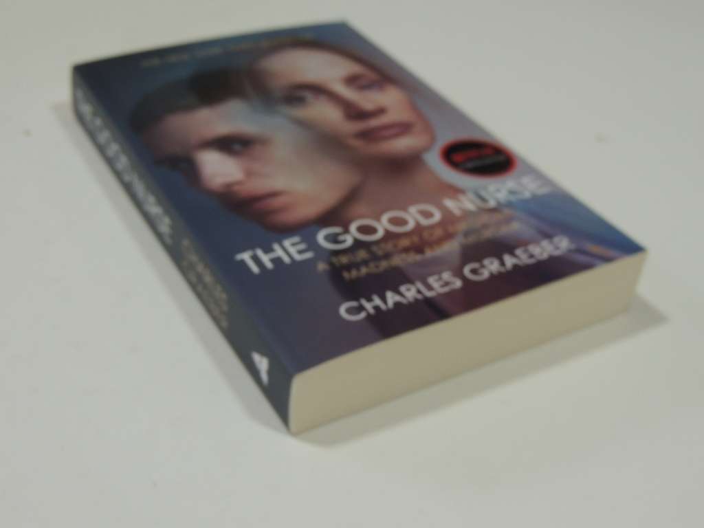 The Good Nurse, A True Story of Medicine, Madness & Murder - Charles Graeber