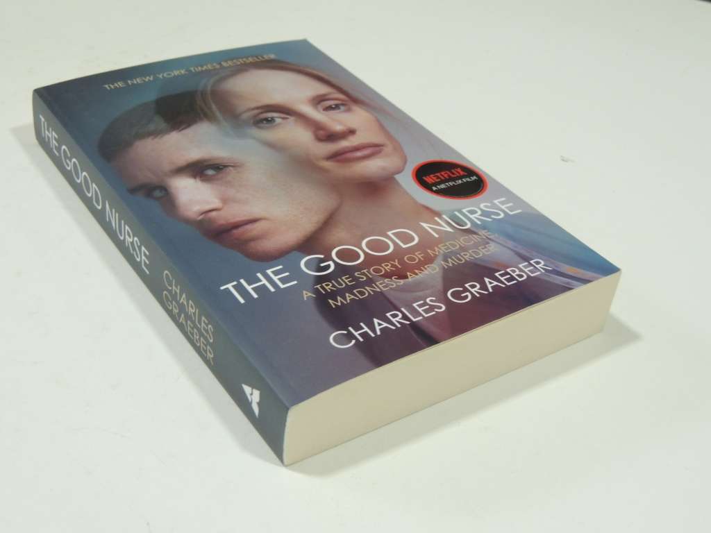 The Good Nurse, A True Story of Medicine, Madness & Murder - Charles Graeber