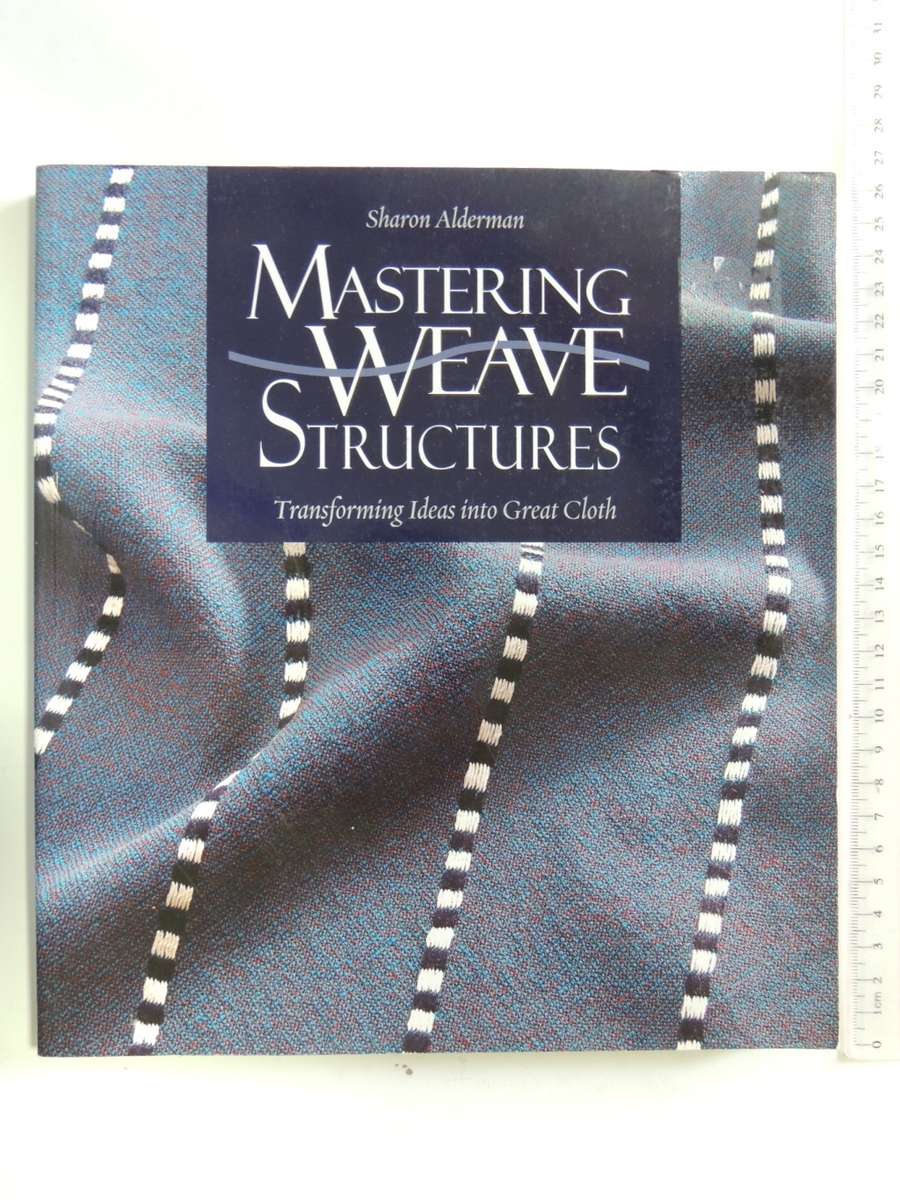 Mastering Weave Structures: Transforming Ideas into Great Cloth - Sharon Alderman