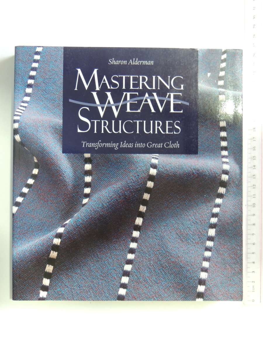 Mastering Weave Structures: Transforming Ideas into Great Cloth - Sharon Alderman