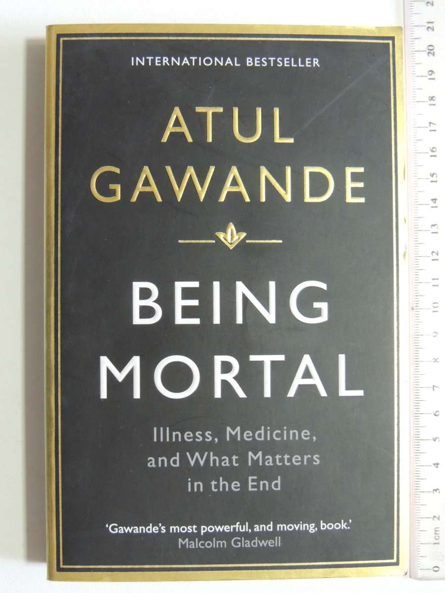 Being Mortal, Illness, Medicine, & What Matters in the EndAtul Gawande