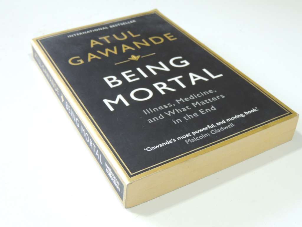 Being Mortal, Illness, Medicine, & What Matters in the EndAtul Gawande