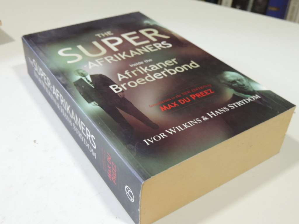 The Super-Afrikaners - Inside The Afrikaner Broederbond - Ivor Wilkins & Hans Strydom
