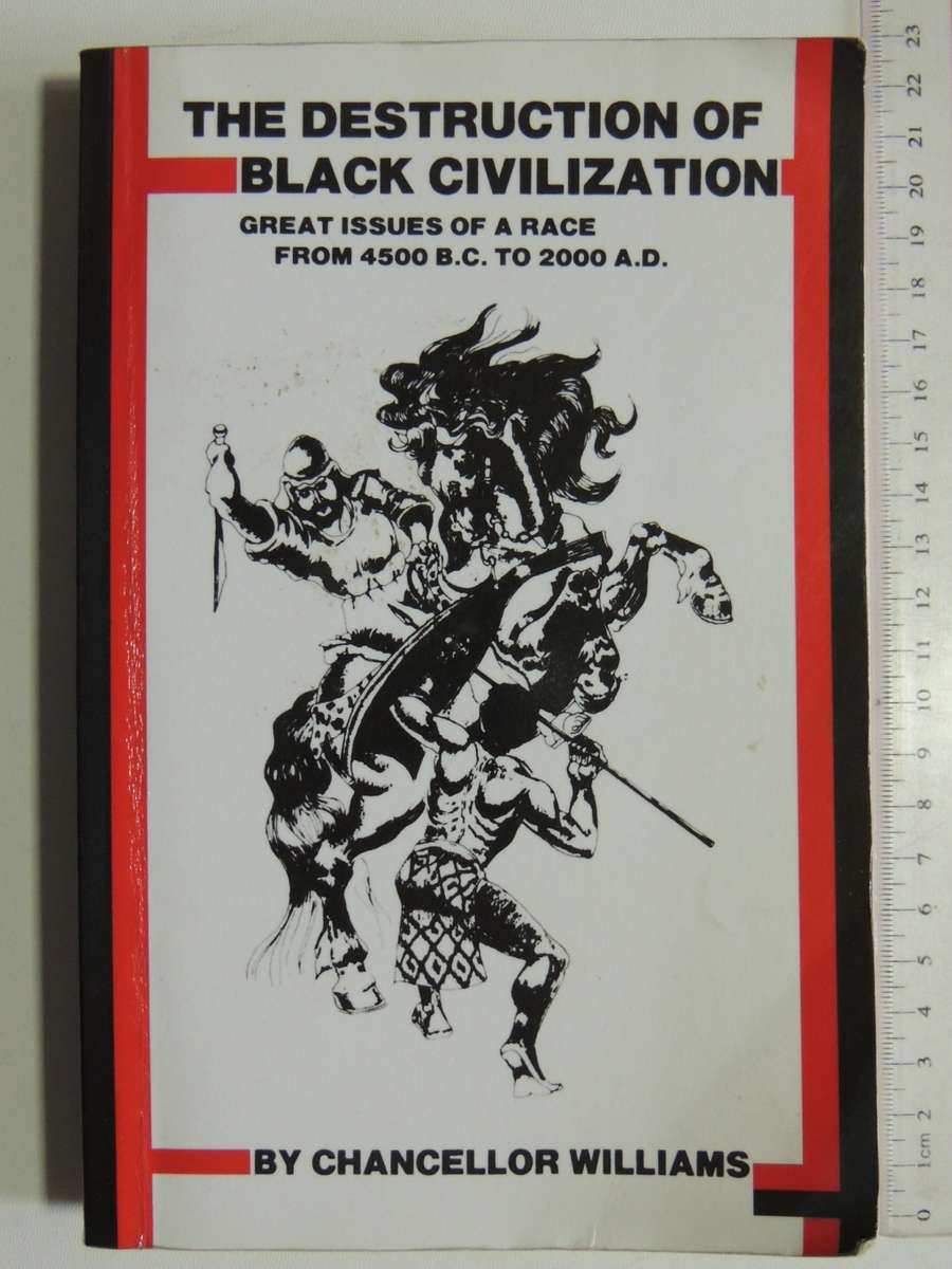 The Destruction of Black Civilization, Great Issues of a Race 4500 BC - 2000AD - Chancellor Willia