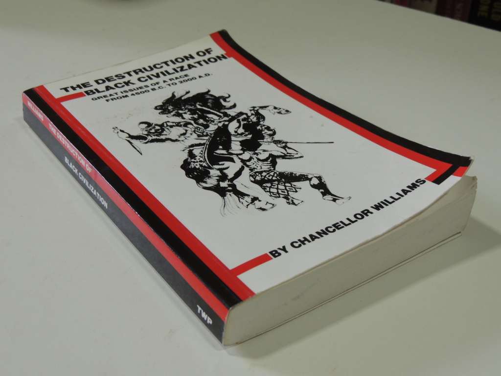 The Destruction of Black Civilization, Great Issues of a Race 4500 BC - 2000AD - Chancellor Willia