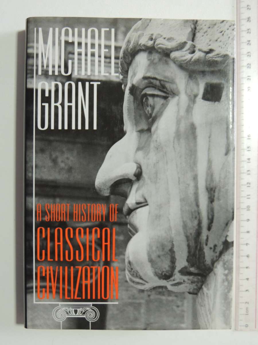 A Short History Of Classical Civilization - Michael Grant