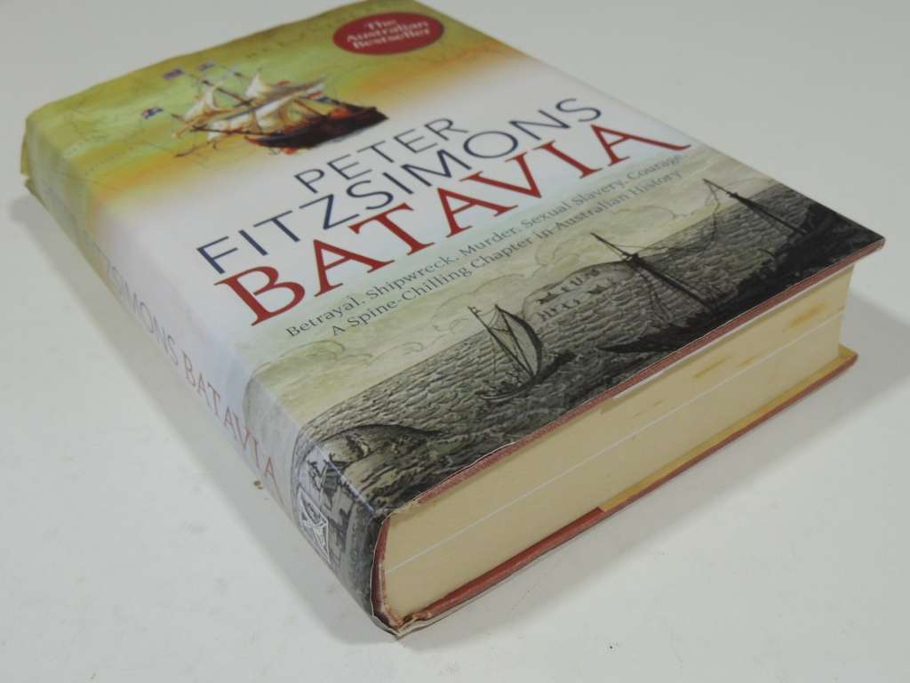 BATAVIA, Betrayal. Shipwreck. Murder. Sexual Slavery. Courage. - Peter Fitzsimons