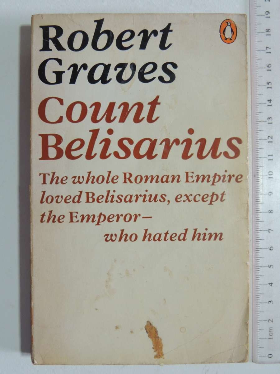 Count Belisarius,The Whole Roman Empire Loved Belisarius, Except The Emperor,Who Hated Him -R Graves