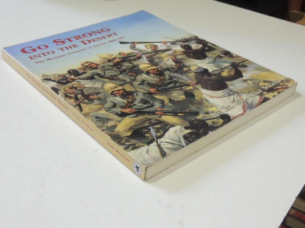 Go Strong Into The Desert - The Mahdist Uprising In Sudan 1881-85  Lt. Col. Mike Snook