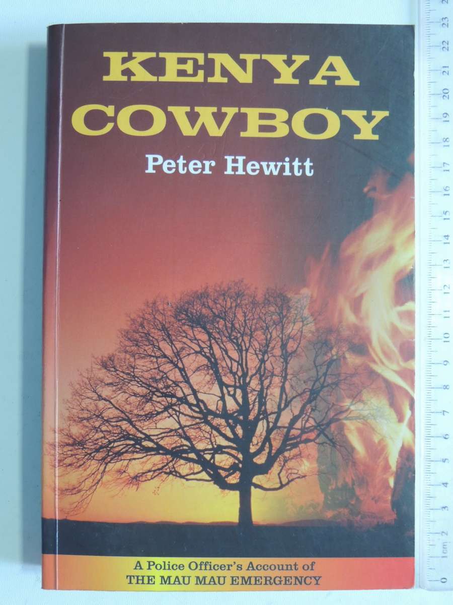 Kenya Cowboy, Police Officer`s Account of The Mau Mau Emergency - Peter Hewitt