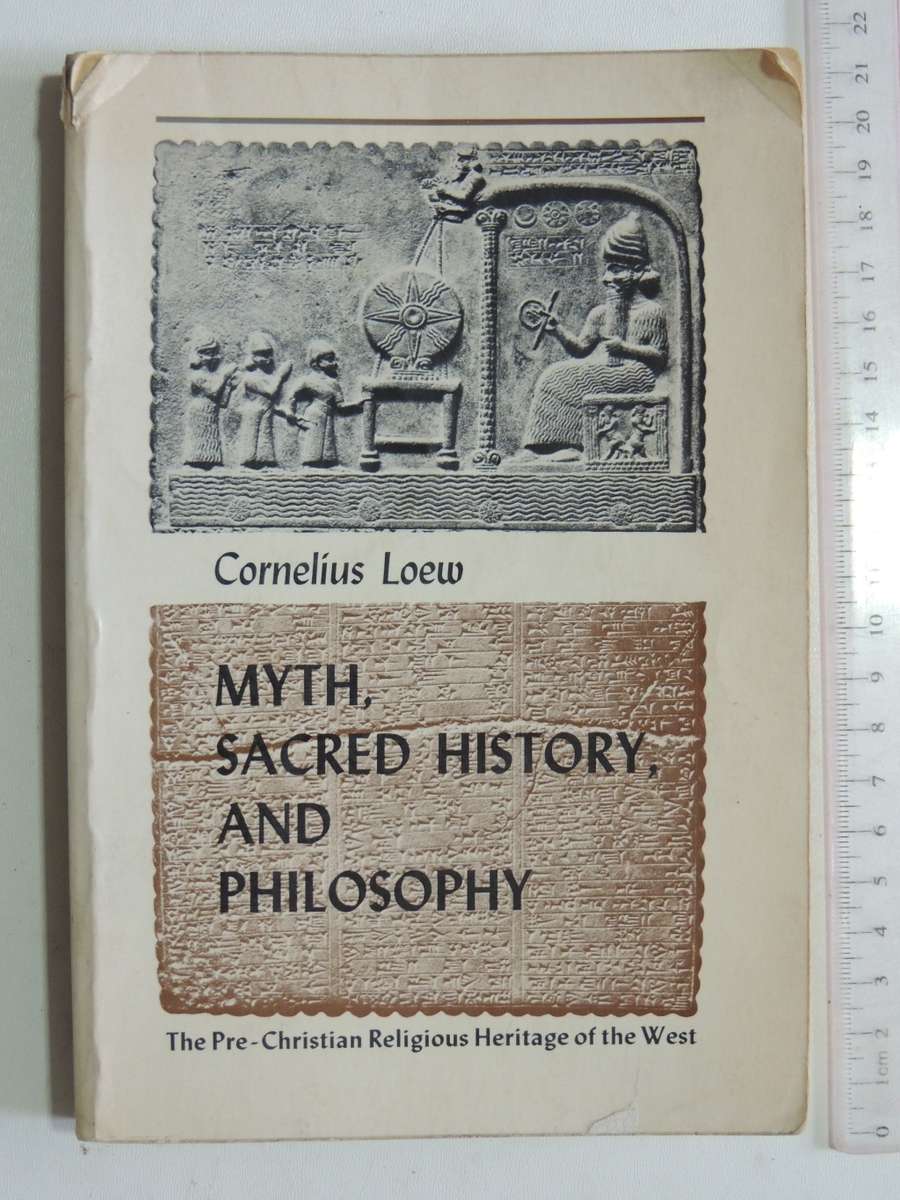 Myth, Sacred History, & Philosophy,The Pre-Christian Religious Heritage Of The West - Cornelius Loew