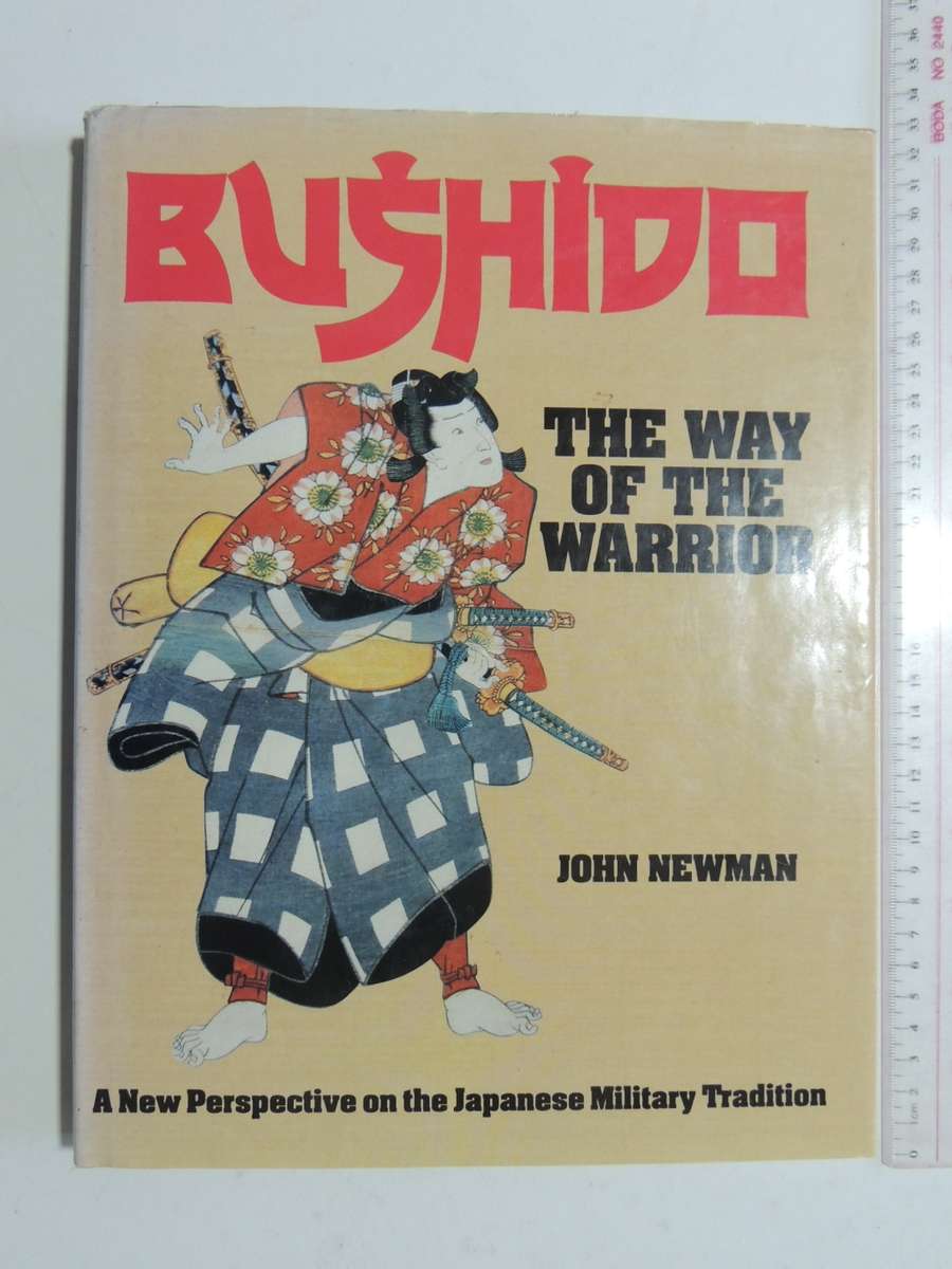 Bushido, The Way of The Warrior, A New Perspective On The Japanese Military Tradition - John Newman
