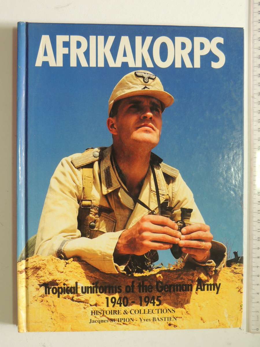 Afrikakorps - Tropical Uniforms Of The German Army 1940-1945 - Jacques Scipion & Yves Bastien