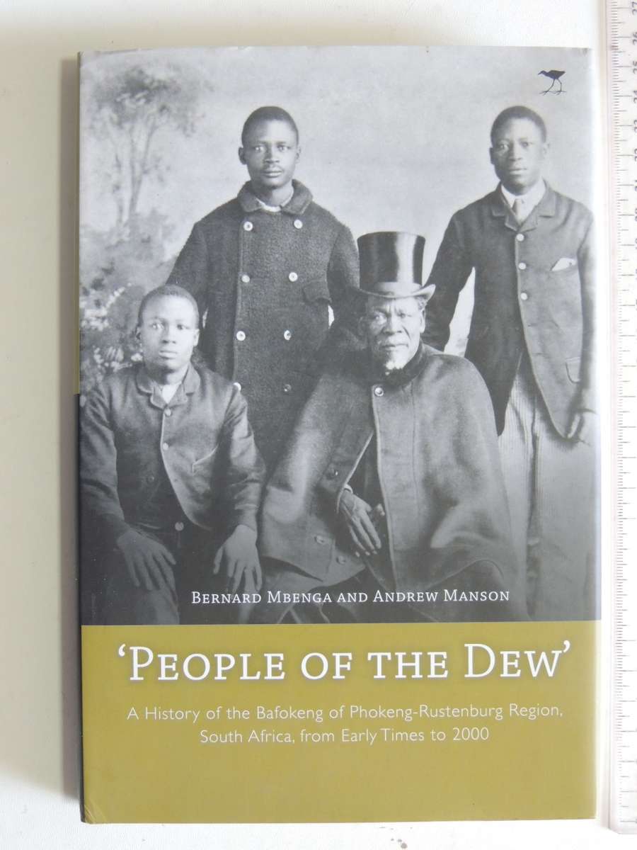 People Of The Dew, History Of The Bafokeng Of Phokeng-Rustenburg Region...- Bernard Mbenga, A Manson