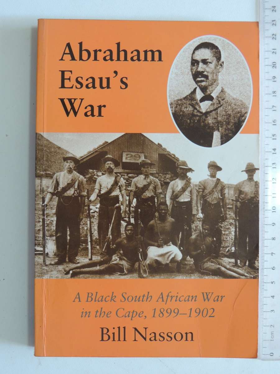 Abraham Esau`s War - A Black South African War In The Cape, 1899-1902 - Bill Nasson