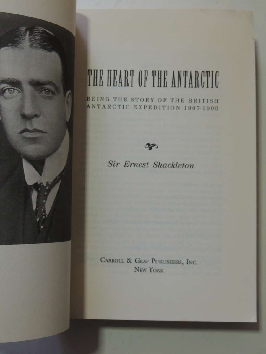 The Heart Of The Antarctic - Being The Story Of The British Antarctic Expedition, 1907-1909 Ernest