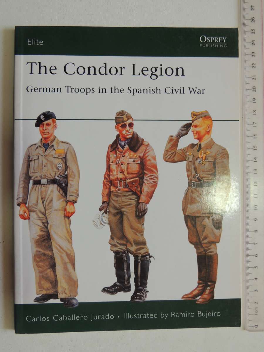 Osprey Elite Series: The Condor Legion - German Troops In The Spanish Civil War C.C. Jurado
