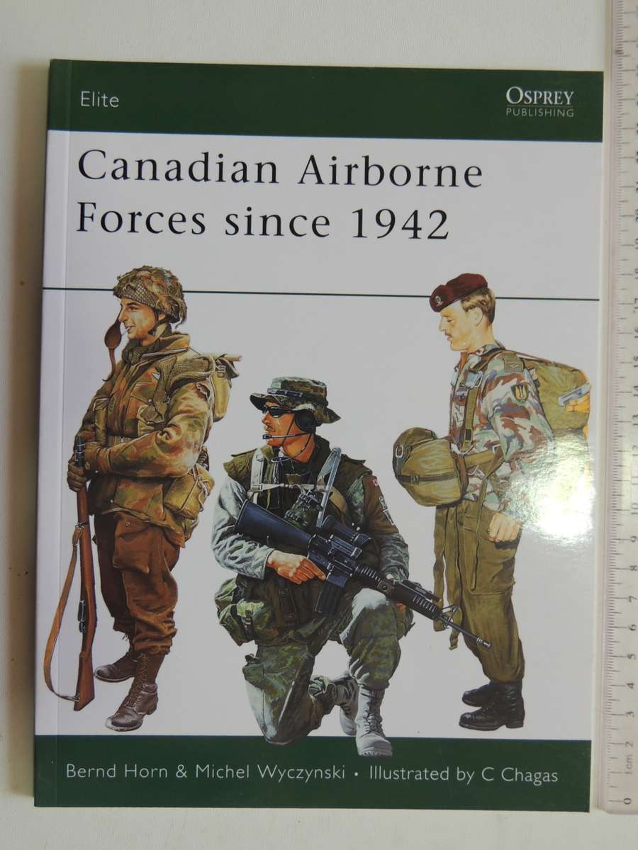Osprey Elite Series: Canadian Airborne Forces Since 1942  Bernd Horn & Michael Wyczynski