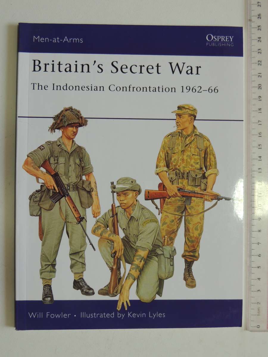 Osprey Men-At-Arms Series: Britain`s Secret War - The Indonesian Confrontation 1962-66 Will Fowler