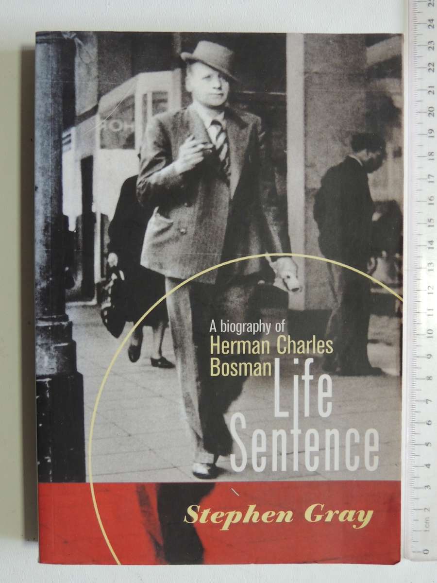 Life Sentence - A Biography Of Herman Charles Bosman - Stephen Gray