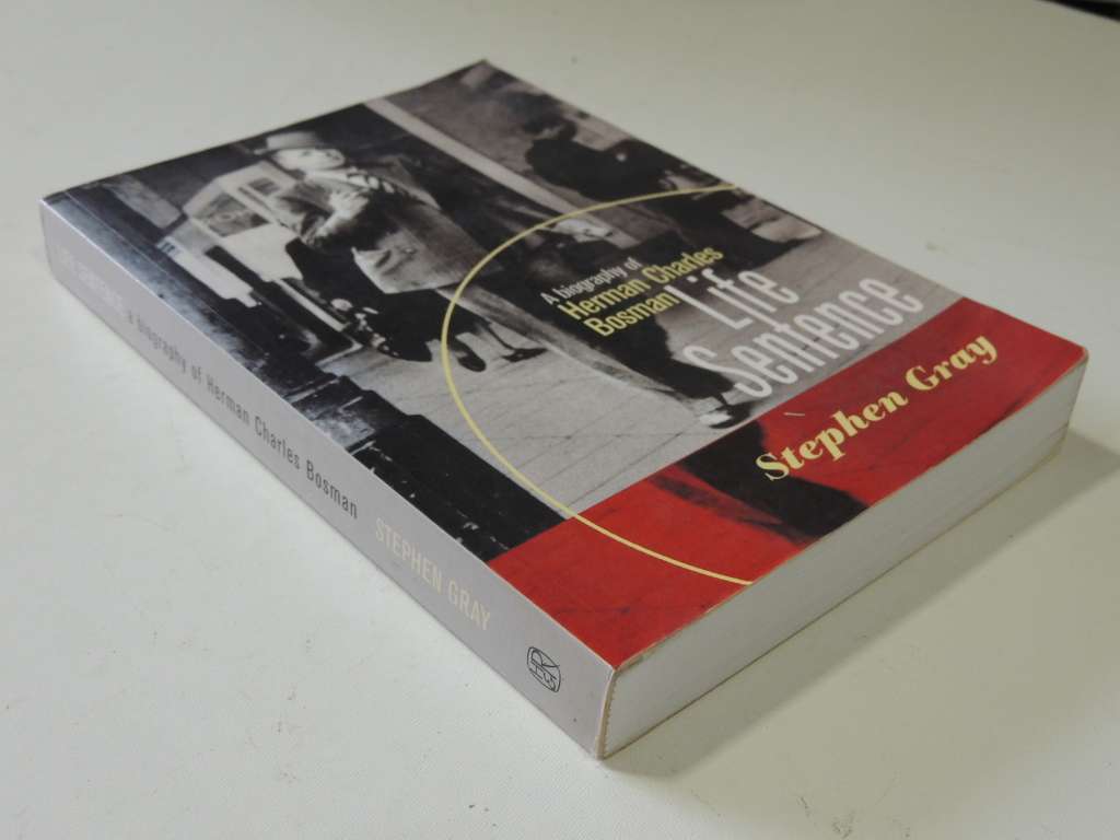 Life Sentence - A Biography Of Herman Charles Bosman - Stephen Gray
