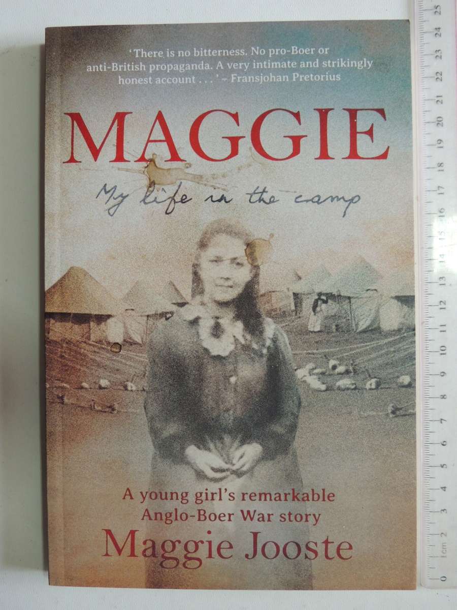 Maggie: My Life In The Camp - A Young Girl's Remarkable Anglo-Boer War Story - Maggie Jooste