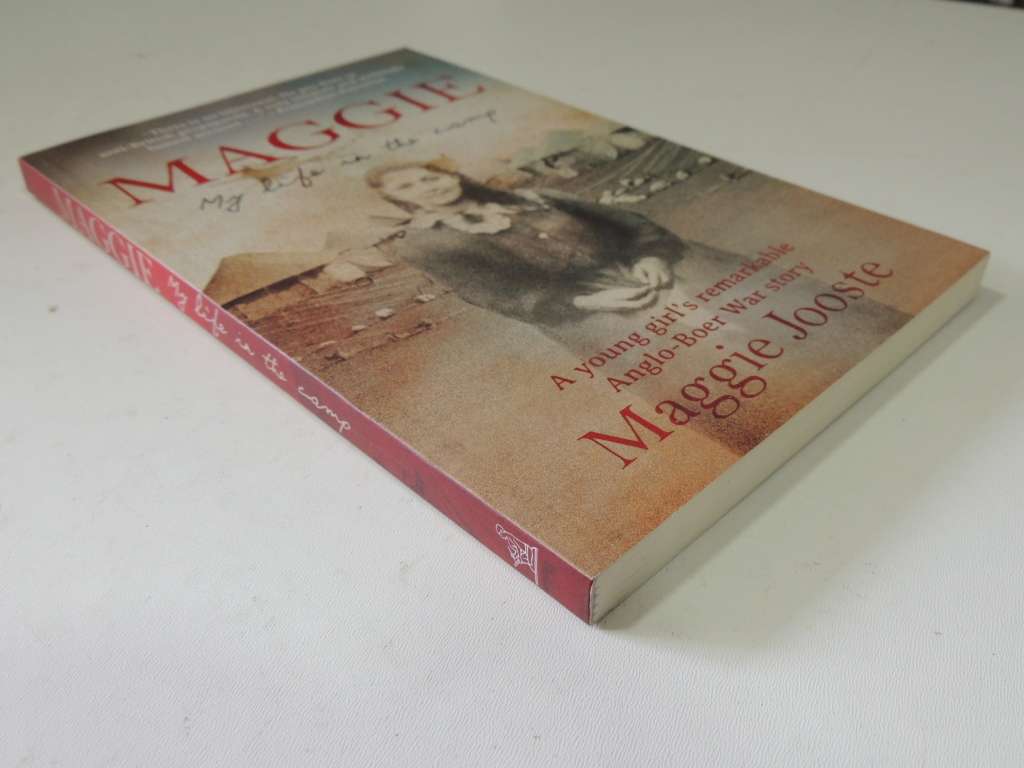 Maggie: My Life In The Camp - A Young Girl's Remarkable Anglo-Boer War Story - Maggie Jooste