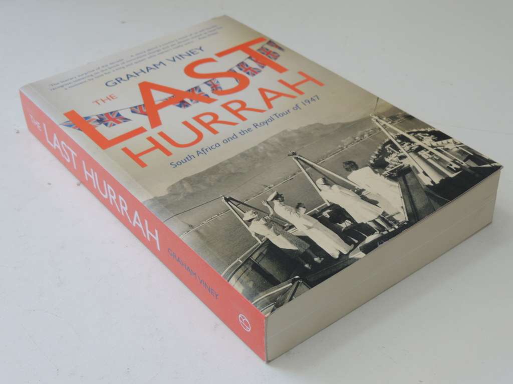 The Last Hurrah, South Africa and the Royal Tour of 1947 - Graham Viney