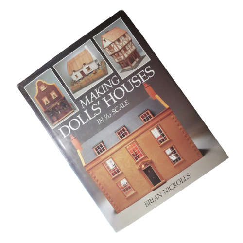 Making Doll`s Houses In 1/12 Scale by Brian Nickolls 1995 Hardcover w/Dustjacket