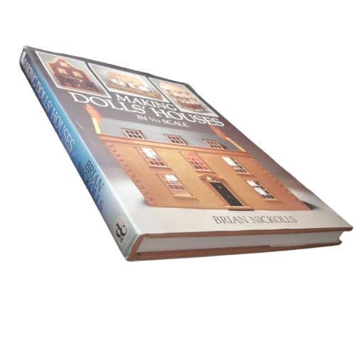 Making Doll`s Houses In 1/12 Scale by Brian Nickolls 1995 Hardcover w/Dustjacket