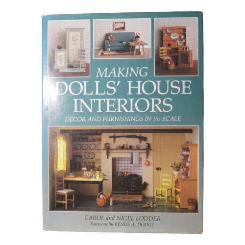Making Doll`s House Interiors- Decor And Furnisings In 1/12 Scale by Carol and Nigel Lodder 1994 Har