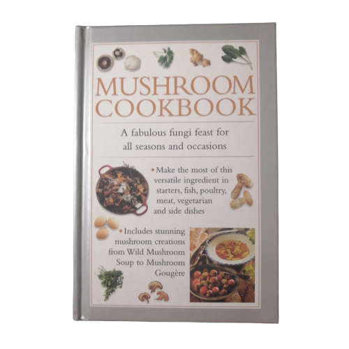 Mushroom Cookbook- A Fabulous Fungi Feast For All Seasons And Occasions 1999 Hardcover w/o Dustjacke