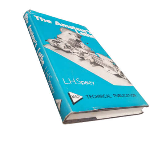 1972 The Amateur`s Lathe by L. H. Sparey Hardcover w/Dustjacket