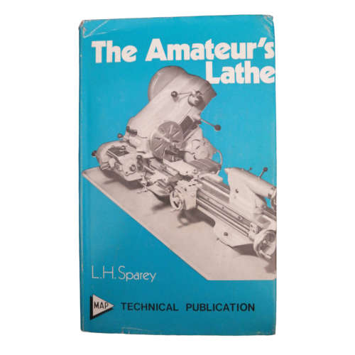 1972 The Amateur`s Lathe by L. H. Sparey Hardcover w/Dustjacket