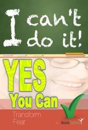 I Can't Do It Yes You Can (Transforming Fear)