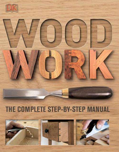 Woodwork: The Complete Step-By-Step Manual