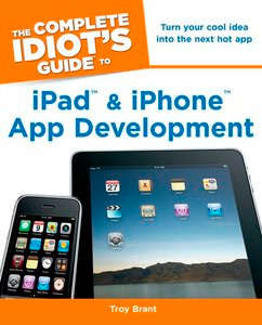 The Complete Idiot's Guide to iPad and iPhone App Development EBOOK
