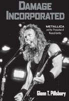 Damage Incorporated Metallica and the Production of Musical Identity eBook